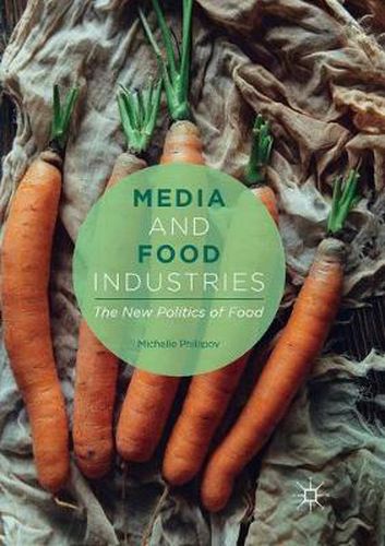 Cover image for Media and Food Industries: The New Politics of Food