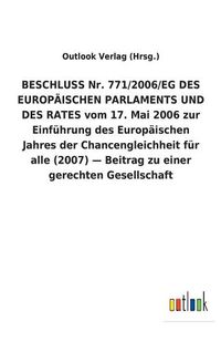 Cover image for BESCHLUSS Nr. 771/2006/EG DES EUROPAEISCHEN PARLAMENTS UND DES RATES vom 17. Mai 2006 zur Einfuhrung des Europaischen Jahres der Chancengleichheit fur alle (2007) - Beitrag zu einer gerechten Gesellschaft