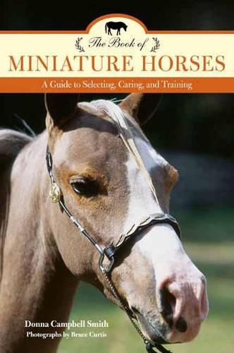 Cover image for The Book of Miniature Horses: A Guide to Selecting, Caring, and Training