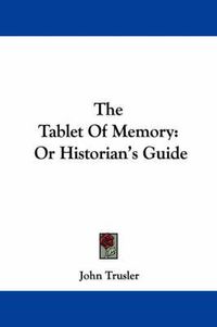 Cover image for The Tablet of Memory: Or Historian's Guide