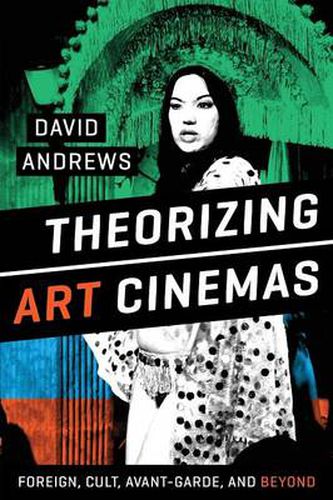 Cover image for Theorizing Art Cinemas: Foreign, Cult, Avant-Garde, and Beyond