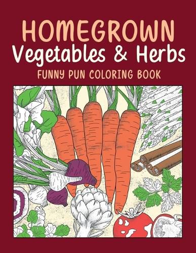 Cover image for Homegrown Vegetables & Herbs Funny Pun Coloring Book