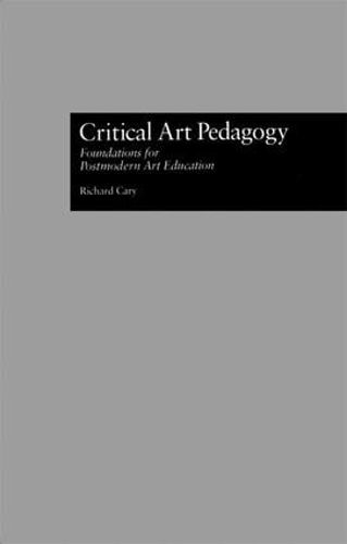 Cover image for Critical Art Pedagogy: Foundations for Postmodern Art Education