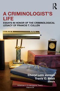 Cover image for A Criminologist's Life: Essays in Honor of the Criminological Legacy of Francis T. Cullen