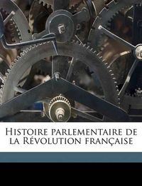 Cover image for Histoire Parlementaire de La Rvolution Franaise