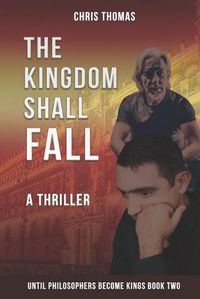Cover image for The Kingdom Shall Fall: Until Philosophers Become Kings Book Two