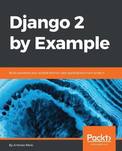 Cover image for Django 2 by Example: Build powerful and reliable Python web applications from scratch