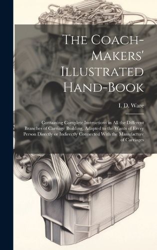 Cover image for The Coach-makers' Illustrated Hand-book