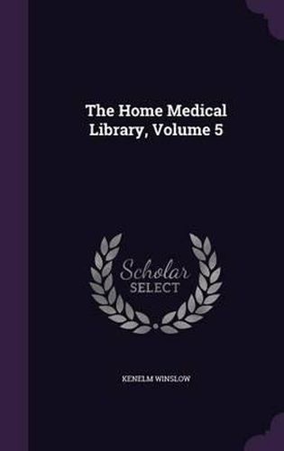 Cover image for The Home Medical Library, Volume 5