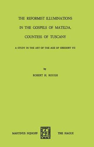 Cover image for The Reformist of Illuminations in the Gospels of Matilda, Countess of Tuscany: A Study in the Art of the Age of Gregory VII