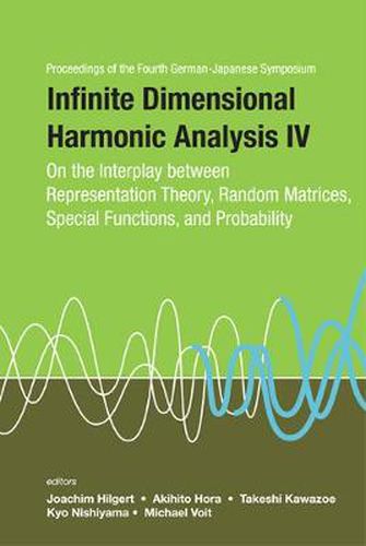 Cover image for Infinite Dimensional Harmonic Analysis Iv: On The Interplay Between Representation Theory, Random Matrices, Special Functions, And Probability - Proceedings Of The Fourth German-japanese Symposium