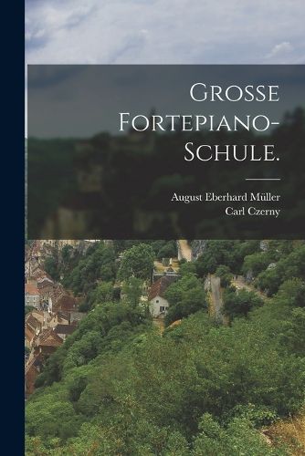 Cover image for Grosse Fortepiano-Schule.