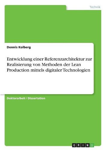 Cover image for Entwicklung einer Referenzarchitektur zur Realisierung von Methoden der Lean Production mittels digitaler Technologien