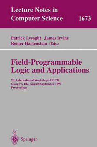 Field Programmable Logic and Applications: 9th International Workshops, FPL'99, Glasgow, UK, August 30 - September 1, 1999, Proceedings