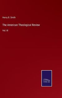 Cover image for The American Theological Review: Vol. III