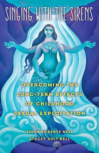 Cover image for Singing with the Sirens: Overcoming the Long-Term Effects of Childhood Sexual Exploitation