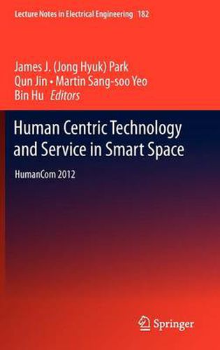 Cover image for Human Centric Technology and Service in Smart Space: HumanCom 2012