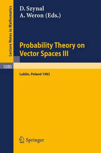 Cover image for Probability Theory on Vector Spaces III: Proceedings of a Conference held in Lublin, Poland, August 24-31, 1983