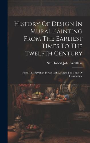 Cover image for History Of Design In Mural Painting From The Earliest Times To The Twelfth Century