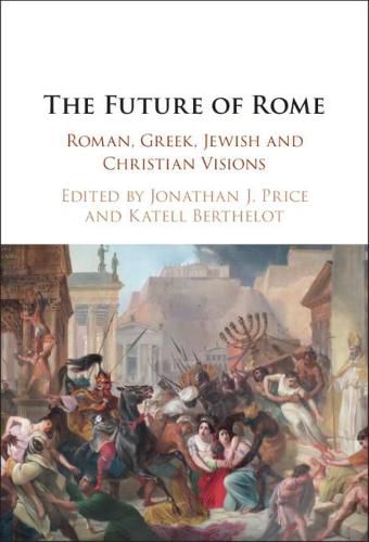 The Future of Rome: Roman, Greek, Jewish and Christian Visions