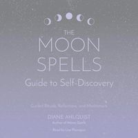 Cover image for The Moon Spells Guide to Self-Discovery: Guided Rituals, Reflections, and Meditations