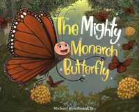 Cover image for The Mighty Monarch Butterfly