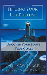 Cover image for Finding Your Life Purpose - Uncover Your Soul's True Goals