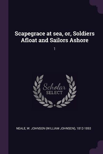 Cover image for Scapegrace at sea, or, Soldiers Afloat and Sailors Ashore