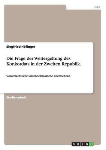 Cover image for Die Frage der Weitergeltung des Konkordats in der Zweiten Republik.: Voelkerrechtliche und innerstaatliche Rechtsebene