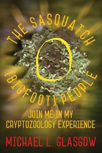 Cover image for The Sasquatch (Bigfoot) People: Join Me In My Cryptozoology Experience