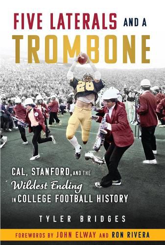 Cover image for Five Laterals and a Trombone: Cal, Stanford, and the Wildest Finish in College Football History