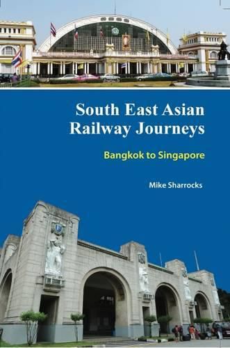 South East Asian Railway Journeys: Bangkok to Singapore