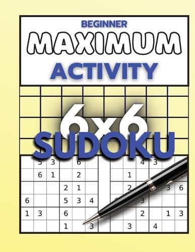 Beginner Maximum Activity 6x6 Sudoku: Sudoku Puzzle Book easy to hard for beginners, Sudoku 6x6 format, Over 1000 Sudoku puzzles