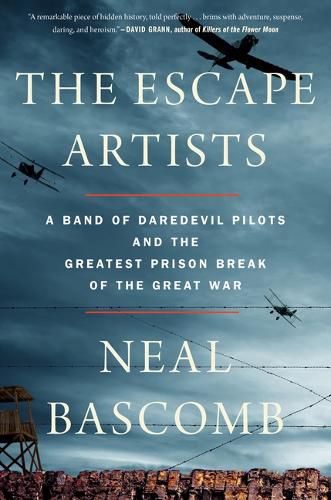 Cover image for The Escape Artists: A Band of Daredevil Pilots and the Greatest Prison Break of the Great War