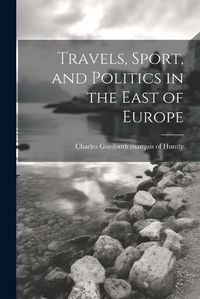 Cover image for Travels, Sport, and Politics in the East of Europe