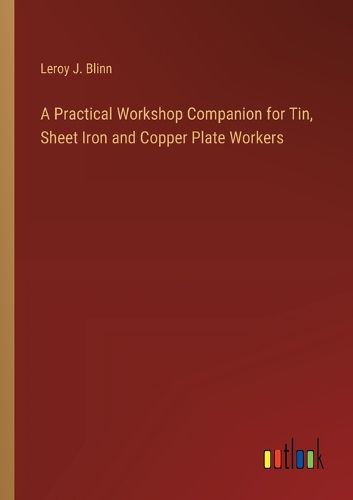 Cover image for A Practical Workshop Companion for Tin, Sheet Iron and Copper Plate Workers