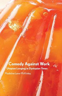 Cover image for Comedy Against Work: Utopian Longing in Dystopian Times