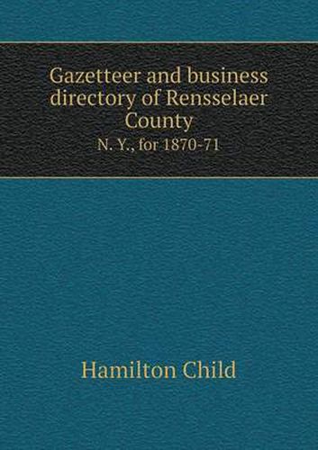 Cover image for Gazetteer and business directory of Rensselaer County N. Y., for 1870-71