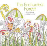 Cover image for The Enchanted Forest Coloring Book: Anti-Stress Coloring Book