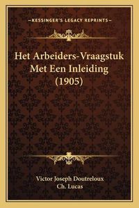 Cover image for Het Arbeiders-Vraagstuk Met Een Inleiding (1905)