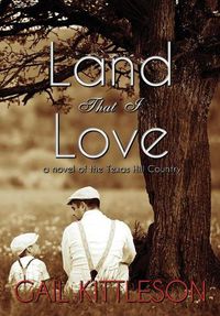 Cover image for Land That I Love: a Novel of the Texas Hill Country