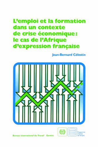 Cover image for L'emploi Et La Formation Dans Un Contexte De Crise Economique: Le Cas De L'Afrique D'expression Francaise