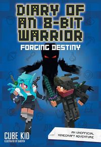 Cover image for Diary of an 8-Bit Warrior: Forging Destiny: An Unofficial Minecraft Adventure