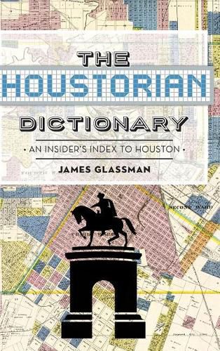 The: Houstorian Dictionary: An Insider's Index to Houston