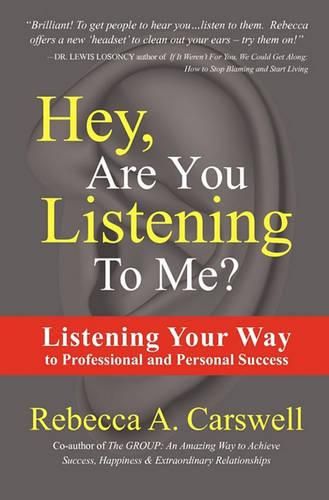 Cover image for Hey, Are You Listening To Me?: Listening Your Way to Professional and Personal Success