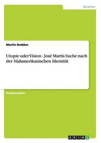 Cover image for Utopie oder Vision - Jose Martis Suche nach der Sudamerikanischen Identitat