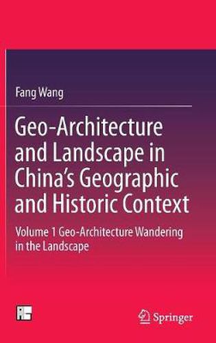 Cover image for Geo-Architecture and Landscape in China's Geographic and Historic Context: Volume 1 Geo-Architecture Wandering in the Landscape