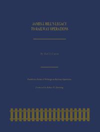 Cover image for James J. Hill's Legacy to Railway Operations