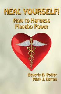 Cover image for Heal Yourself!: How to Harness Placebo Power