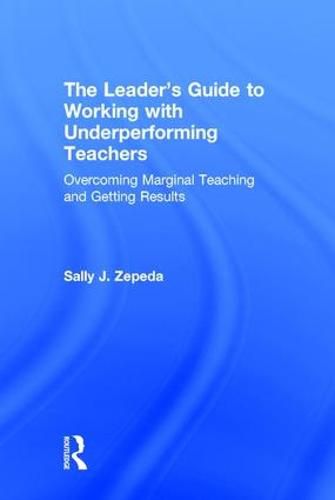 Cover image for The Leader's Guide to Working with Underperforming Teachers: Overcoming Marginal Teaching and Getting Results